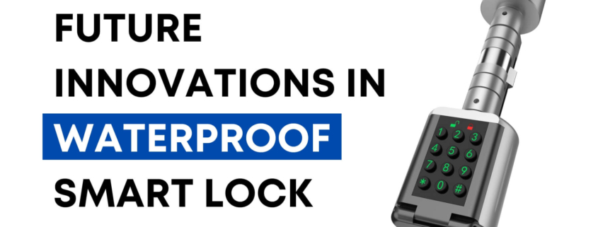 Future Innovations in Waterproof Smart Lock